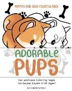 Puppies and Dogs Coloring Book: Adorable Pups! Fun and Cute Coloring Pages for Animal Lovers of All Ages!