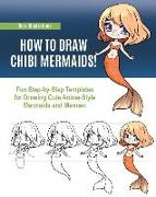 How to Draw Chibi Mermaids: Fun Step-by-Step Templates for Drawing Cute Anime-Style Mermaids and Mermen