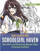 Anime Coloring Book: School Girl Haven. Beautiful and Relaxing Manga-Style Coloring Portraits