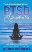 Ptsd and a Drug-Free Me: Get Real about Handling Trauma Without Abusing Drugs, Alcohol, or Prescription Meds