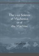 The Live Science of Mechanics, or of the Machine