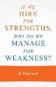 If we hire for strengths, why do we manage for weakness: A quick guide to managing strengths and building confidence in your team