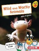 Wild and Wacky Animals: An Alien's Guide