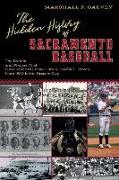 The Hidden History of Sacramento Baseball: The Events and Players That Have Made the River City a Baseball Heaven from 1860 to the Present Day