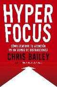 Hyperfocus (Hyperfocus. How to Be More Productive in a World of Distraction Spanish Edition): Como Centrar Tu Atención En Un Mundo de Distracciones