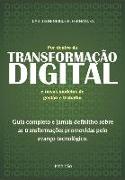 Por dentro da TRANSFORMAÇÃO DIGITAL e novos modelos de gestão e trabalho: Guia completo e jamais definitivo sobre as transformações promovidas pelo av