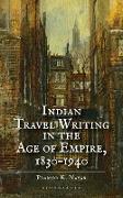 Indian Travel Writing in the Age of Empire: 1830-1940