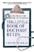 The Little Book of Doctors' Rules: A Practical Guide to the Art of Healing