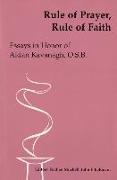 Rule of Prayer, Rule of Faith: Essays in Honor of Aidan Kavanagh, O.S.B