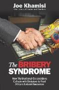 The Bribery Syndrome: How Multinational Corporations Collude with Dictators to Raid Africa's Natural Resources