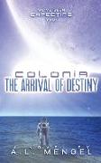 The Arrival of Destiny: Colonia Volume One