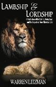 Lambship & Lordship: Christ's Incredible Path to Lordship and Its Impact on Your Christian Life