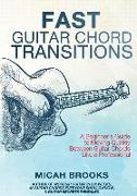 Fast Guitar Chord Transitions: A Beginner's Guide to Moving Quickly Between Guitar Chords Like a Professional