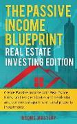 The Passive Income Blueprint: Real Estate Investing Edition: Create Passive Income with Real Estate, Reits, Tax Lien Certificates and Residential an
