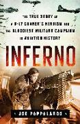 Inferno: The True Story of a B-17 Gunner's Heroism and the Bloodiest Military Campaign in Aviation History