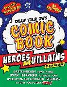 Draw Your Own Comic Book: Heroes and Villains: Battle-Ready Comic Pages, Story Starters to Boost Your Imagination, and Colorful Stickers to Give Your