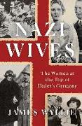 Nazi Wives: The Women at the Top of Hitler's Germany