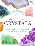 Connecting with Crystals: Crystal Wisdom and Stone Healing for Body, Mind, and Spirit