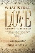 What Is True Love According to the Bible?: Love Is When Your Name Is Safe In Someone's Mouth