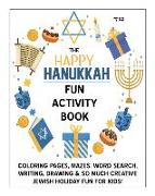 The Happy Hanukkah Fun Activity Book: Celebrate the Festival of Lights with Cute Coloring Pages, Mazes, Matching Games, Word Search Puzzles, Chanukah