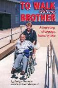 To Walk with My Brother: A True Story of Courage, Humor and Love