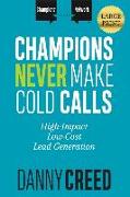 Champions Never Make Cold Calls: High-Impact, Low-Cost Lead Generation