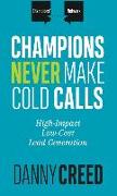 Champions Never Make Cold Calls