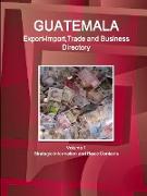 Guatemala Export-Import,Trade and Business Directory Volume 1 Strategic Information and Basic Contacts