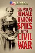 The Role of Female Union Spies in the Civil War