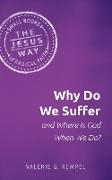 Why Do We Suffer and Where Is God When We Do?