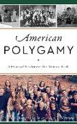 American Polygamy: A History of Fundamentalist Mormon Faith