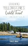 Catching Yellowstone's Wild Trout: A Fly-Fishing History and Guide