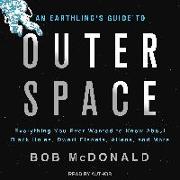 An Earthling's Guide to Outer Space: Everything You Ever Wanted to Know about Black Holes, Dwarf Planets, Aliens, and More