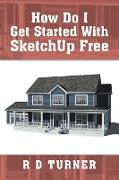 How Do I Get Started with Sketchup Free