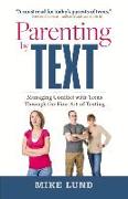 Parenting by Text: Managing Conflict with Teens Through the Fine Art of Texting Volume 1