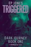 Triggered: Dark Journey, Book One (a Will Roberts Novel) Volume 1