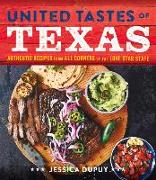 United Tastes of Texas: Authentic Recipes from All Corners of the Lone Star State