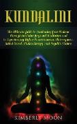 Kundalini: The Ultimate Guide to Awakening Your Chakras Through Kundalini Yoga and Meditation and to Experiencing Higher Consciou