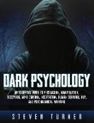Dark Psychology: An Essential Guide to Persuasion, Manipulation, Deception, Mind Control, Negotiation, Human Behavior, NLP, and Psychol