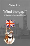 "Mind the gap!" und andere Kurzgeschichten