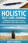 Holistic Self-Care Journal: Schedule Your Daily Rituals for a Happy Body, Mind, and Soul