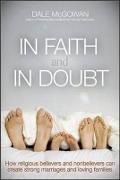 In Faith and In Doubt: How Religious Believers and Nonbelievers Can Create Strong Marriages and Loving Families