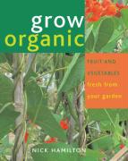 Grow Organic: Fruit and Vegetables Fresh from Your Garden