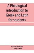 A philological introduction to Greek and Latin for students