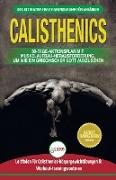 Calisthenics: Der Ultimative Leitfaden Für Calisthenics-übungen Für Anfänger Und Workout-routinen Sowie Ein 30-tägiger Aktionsplan Z