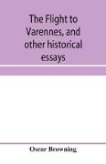 The flight to Varennes, and other historical essays