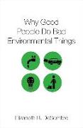 Why Good People Do Bad Environmental Things