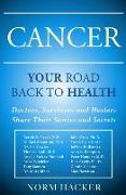 Cancer: Your Road Back To Health: Doctors, Survivors And Healers Share Their Stories And Secrets