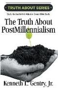 The Truth about Postmillennialism: A Study Guide for Individual or Group Bible Study