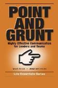 Point and Grunt: Highly Effective Communication for Leaders and Teams